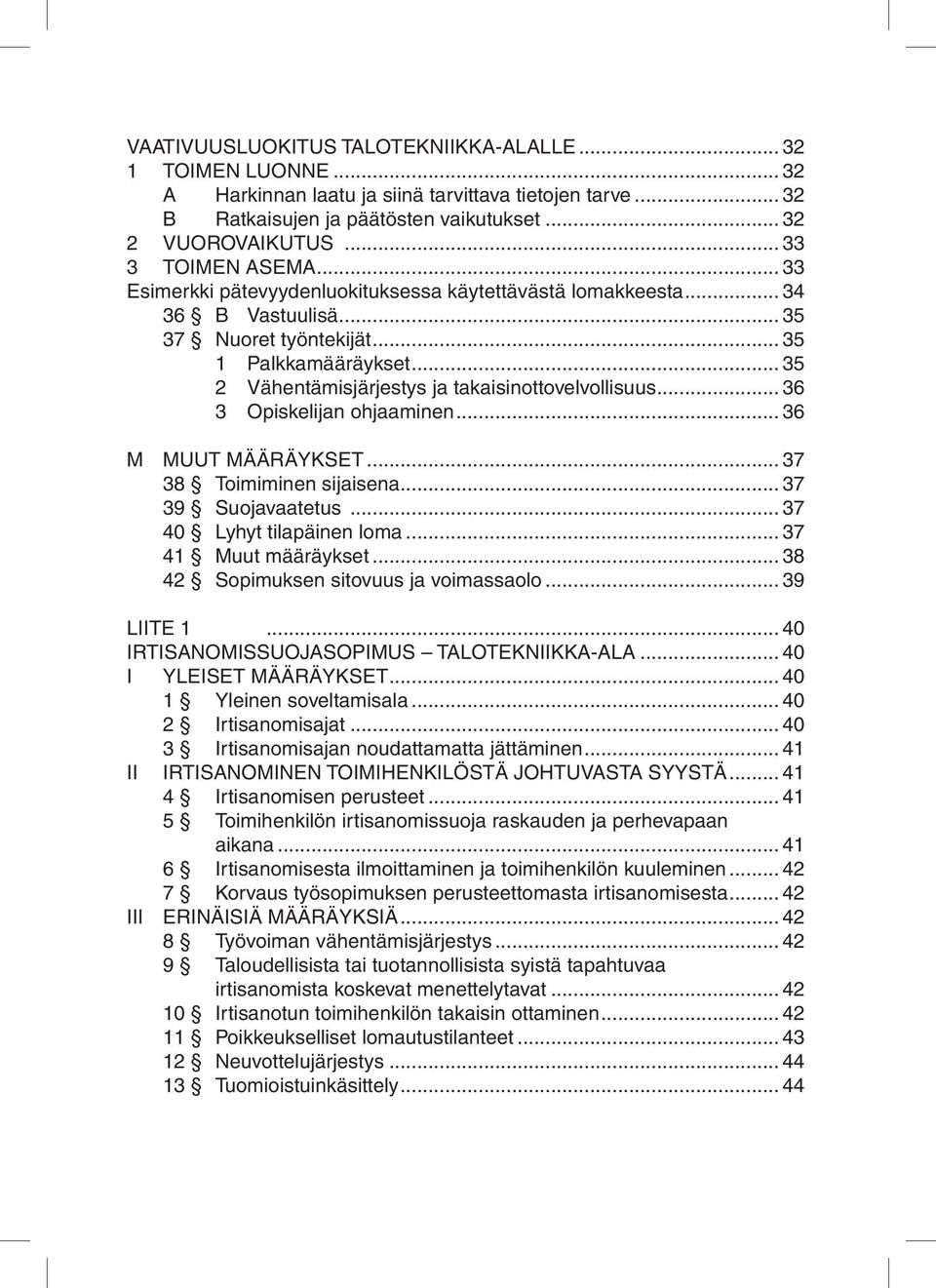 .. 35 2 Vähentämisjärjestys ja takaisinottovelvollisuus... 36 3 Opiskelijan ohjaaminen... 36 M MUUT MÄÄRÄYKSET... 37 38 Toimiminen sijaisena... 37 39 Suojavaatetus... 37 40 Lyhyt tilapäinen loma.