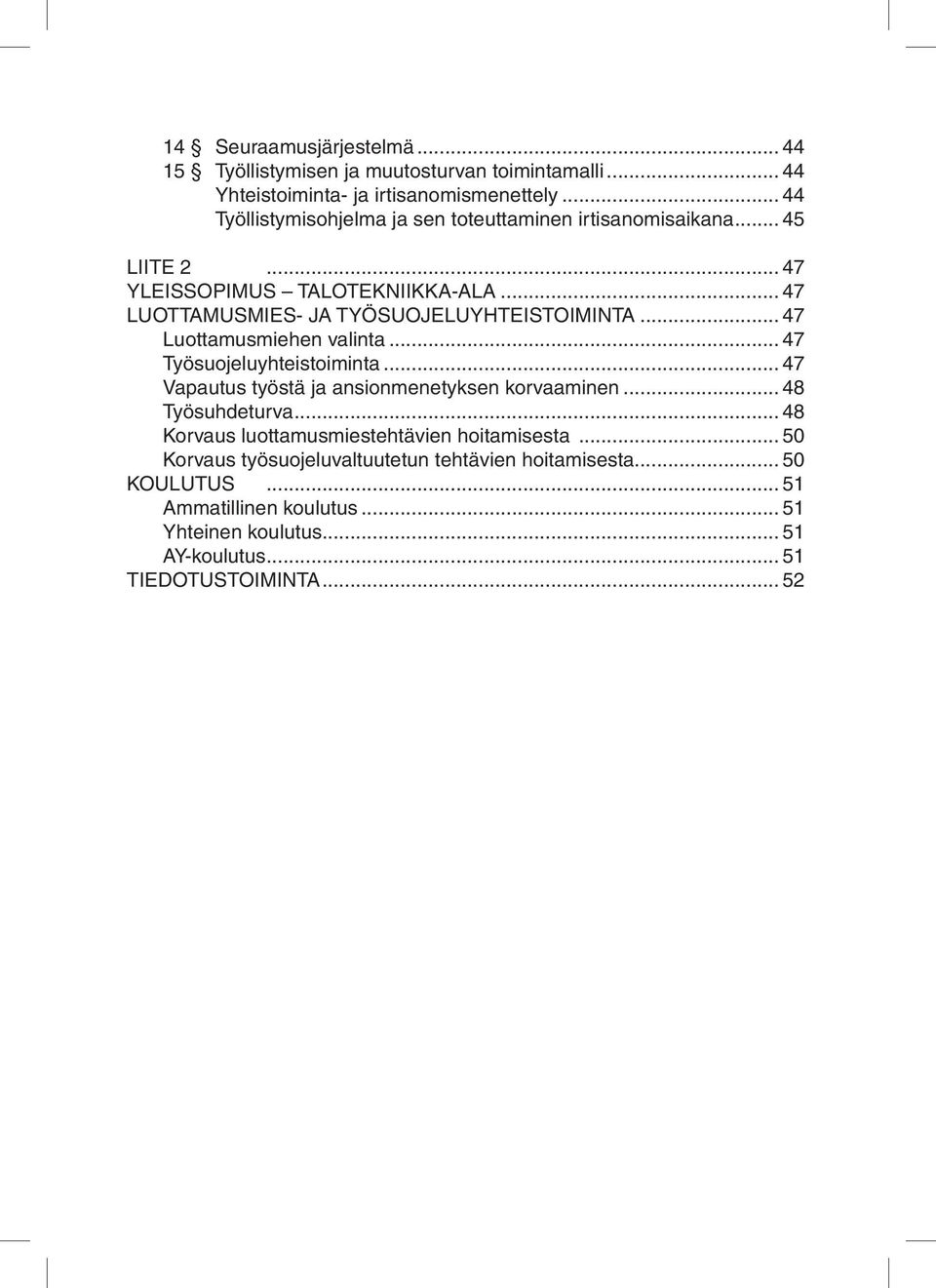 .. 47 LUOTTAMUSMIES- JA TYÖSUOJELUYHTEISTOIMINTA... 47 Luottamusmiehen valinta... 47 Työsuojeluyhteistoiminta... 47 Vapautus työstä ja ansionmenetyksen korvaaminen.