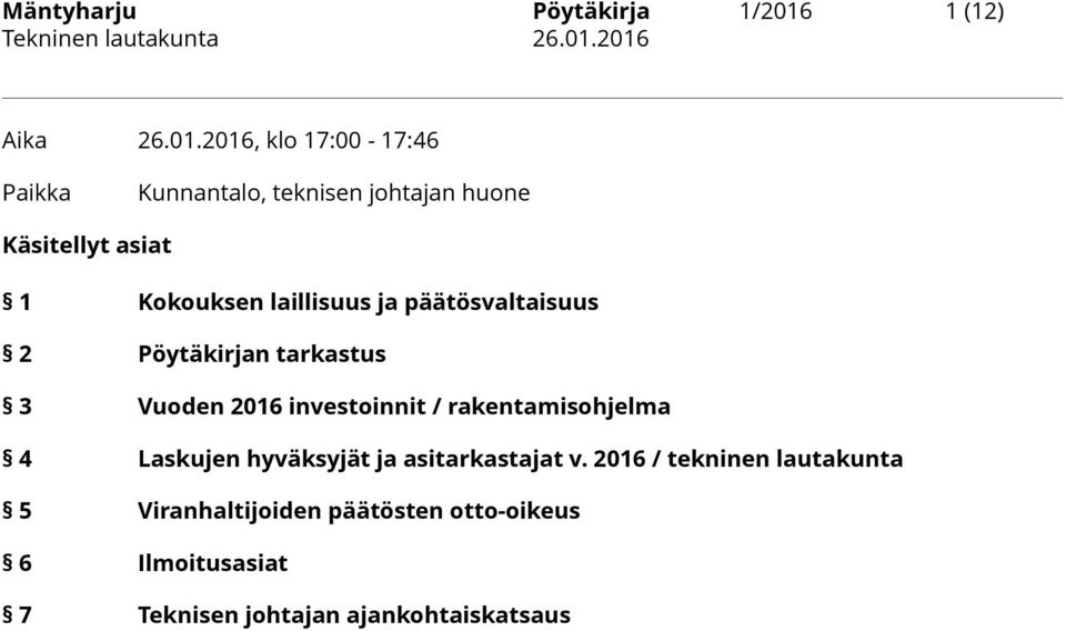 2016, klo 17:00-17:46 Paikka Kunnantalo, teknisen johtajan huone Käsitellyt asiat 1 Kokouksen