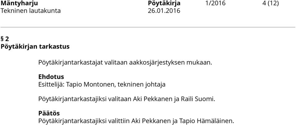 Pöytäkirjantarkastajiksi valitaan Aki Pekkanen ja Raili Suomi.