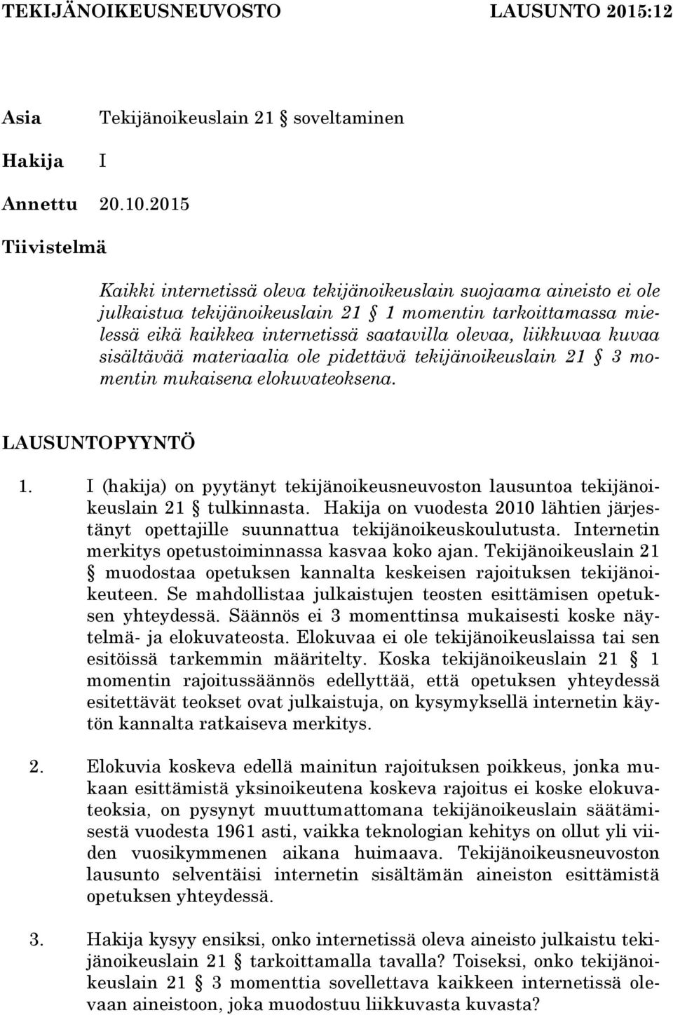 liikkuvaa kuvaa sisältävää materiaalia ole pidettävä tekijänoikeuslain 21 3 momentin mukaisena elokuvateoksena. LAUSUNTOPYYNTÖ 1.