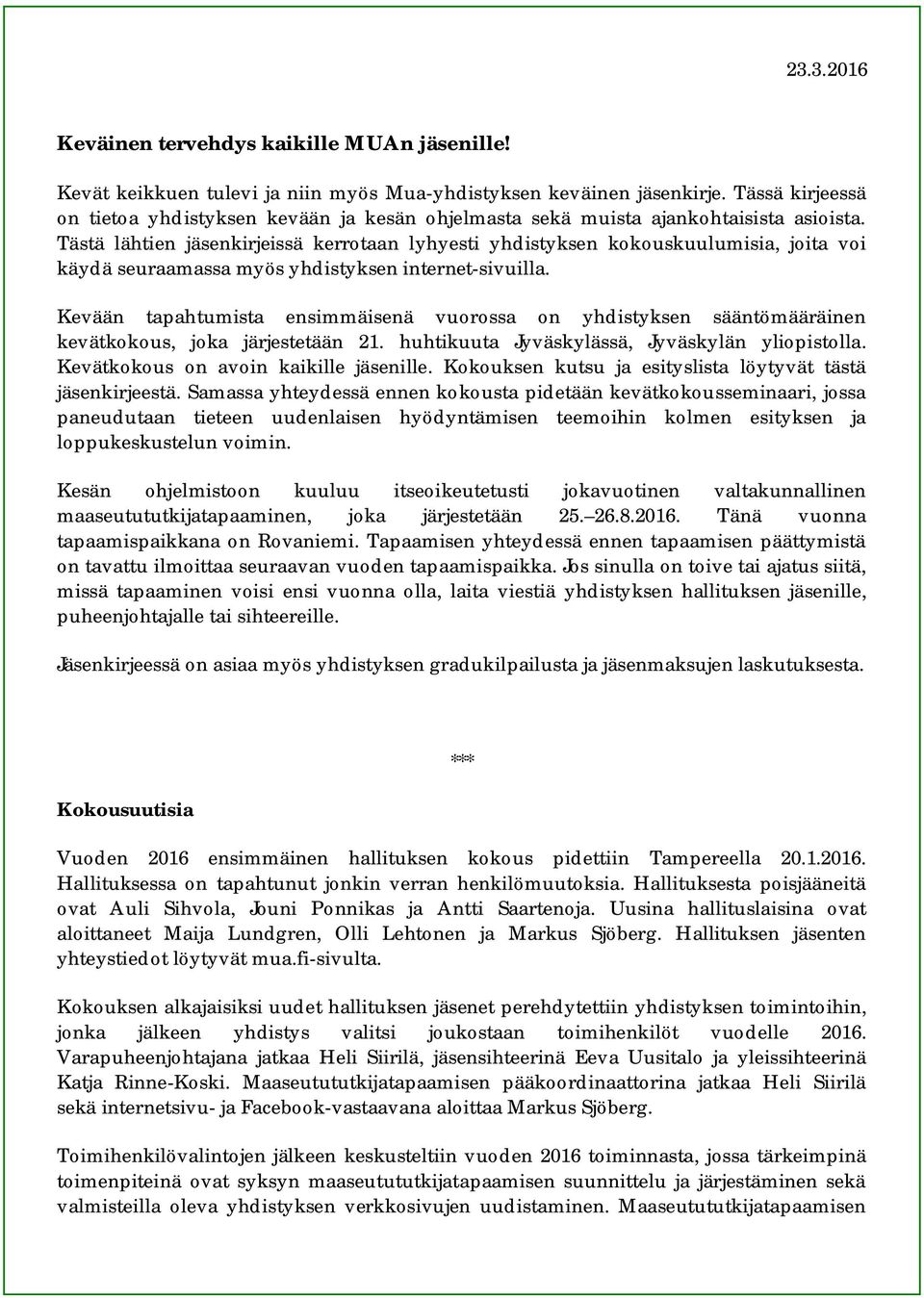 Tästä lähtien jäsenkirjeissä kerrotaan lyhyesti yhdistyksen kokouskuulumisia, joita voi käydä seuraamassa myös yhdistyksen internet-sivuilla.