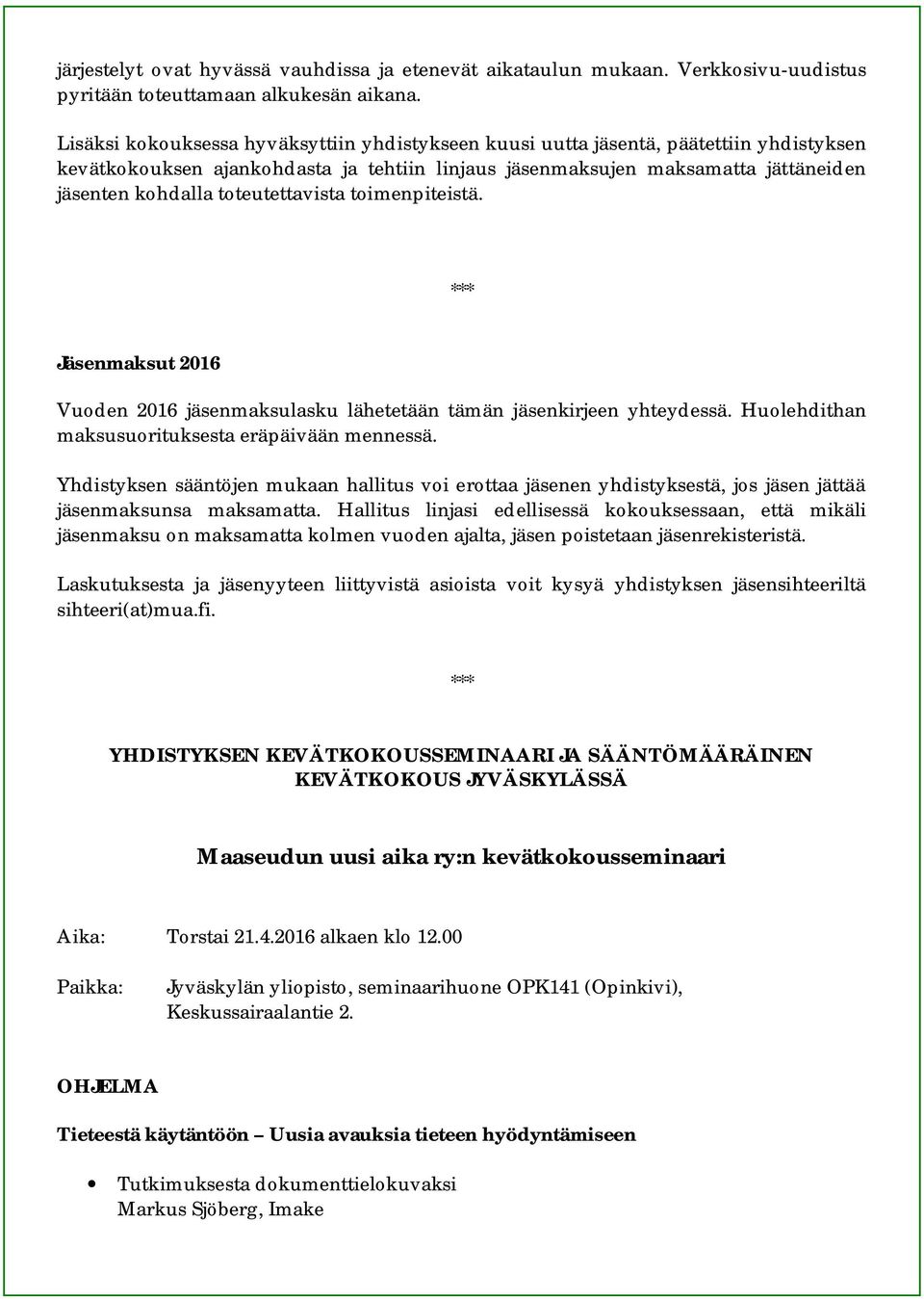 toteutettavista toimenpiteistä. Jäsenmaksut 2016 Vuoden 2016 jäsenmaksulasku lähetetään tämän jäsenkirjeen yhteydessä. Huolehdithan maksusuorituksesta eräpäivään mennessä.