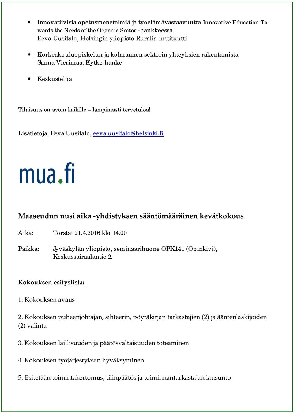 uusitalo@helsinki.fi Maaseudun uusi aika -yhdistyksen sääntömääräinen kevätkokous Aika: Torstai 21.4.2016 klo 14.