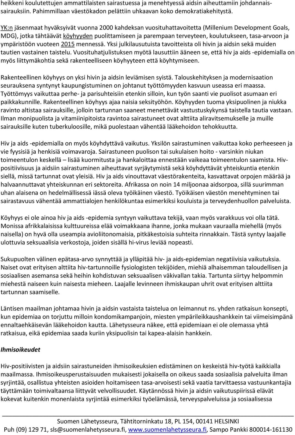 ja ympäristöön vuoteen 2015 mennessä. Yksi julkilausutuista tavoitteista oli hivin ja aidsin sekä muiden tautien vastainen taistelu.