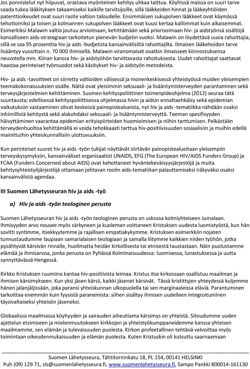 Ensimmäisen sukupolven lääkkeet ovat käymässä tehottomiksi ja toisen ja kolmannen sukupolven lääkkeet ovat kuusi kertaa kalliimmat kuin aikaisemmat.