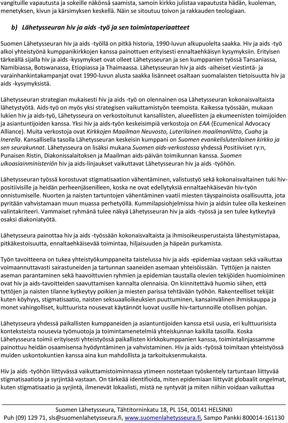 Hiv ja aids -työ alkoi yhteistyönä kumppanikirkkojen kanssa painottuen erityisesti ennaltaehkäisyn kysymyksiin.