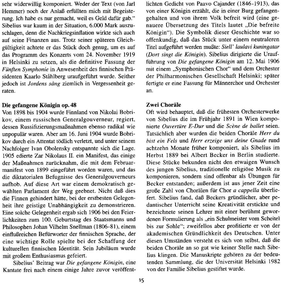 Trotz seiner spdteren Gleichgtiltigkeit achtete er das Stiick doch genug, um es auf das hogram des Konzerts vom 24.