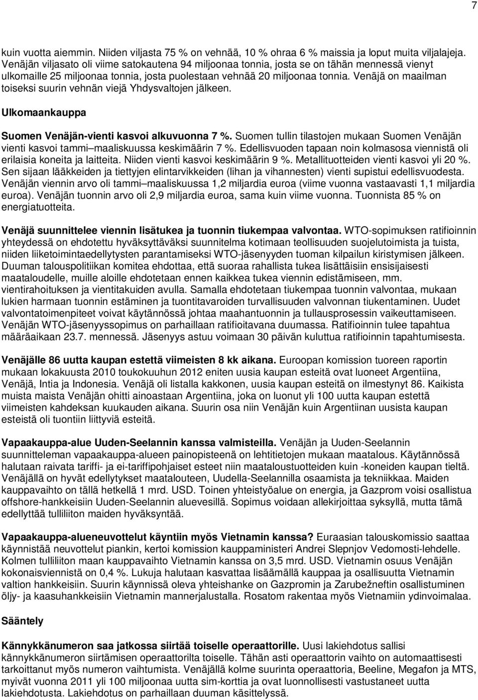 Venäjä on maailman toiseksi suurin vehnän viejä Yhdysvaltojen jälkeen. Ulkomaankauppa Suomen Venäjän-vienti kasvoi alkuvuonna 7 %.