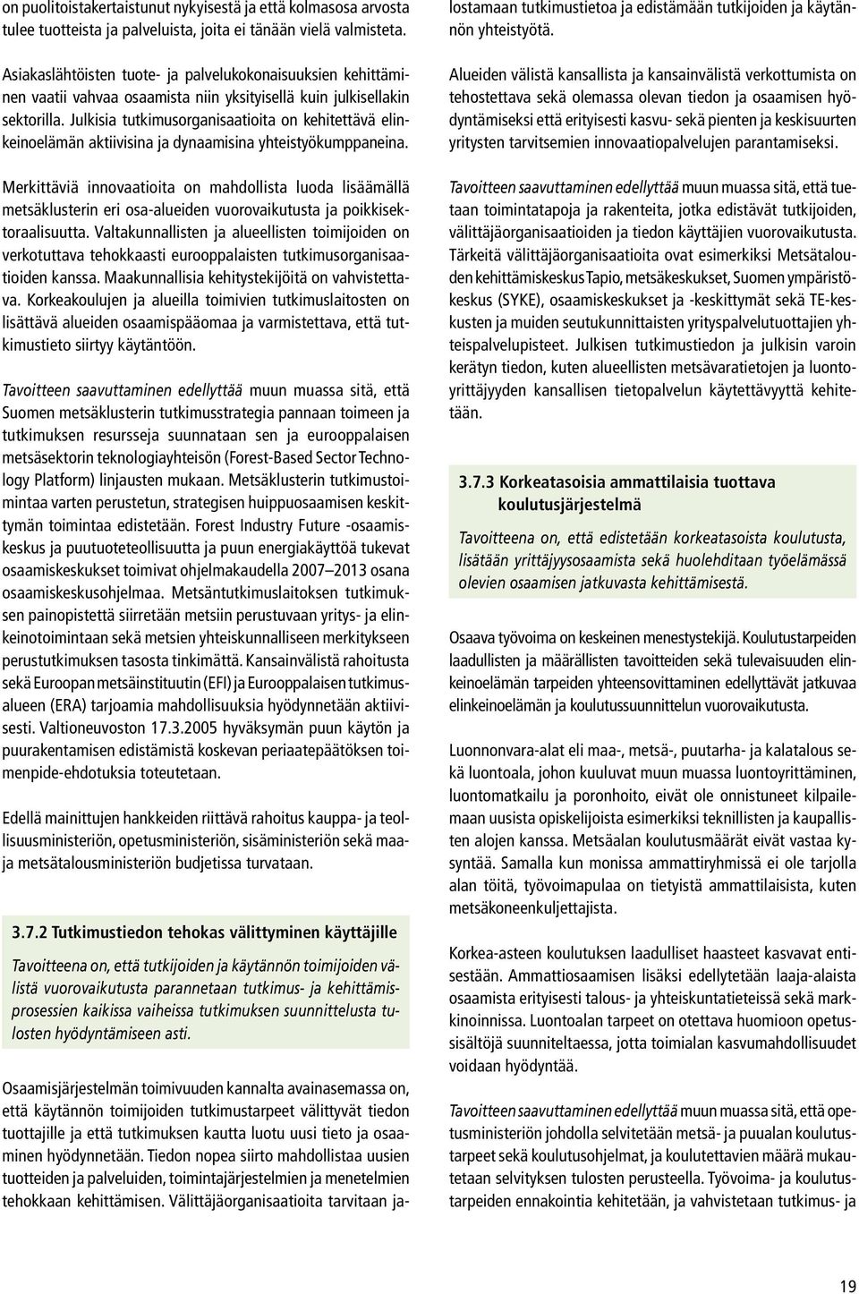 Julkisia tutkimusorganisaatioita on kehitettävä elinkeinoelämän aktiivisina ja dynaamisina yhteistyökumppaneina.