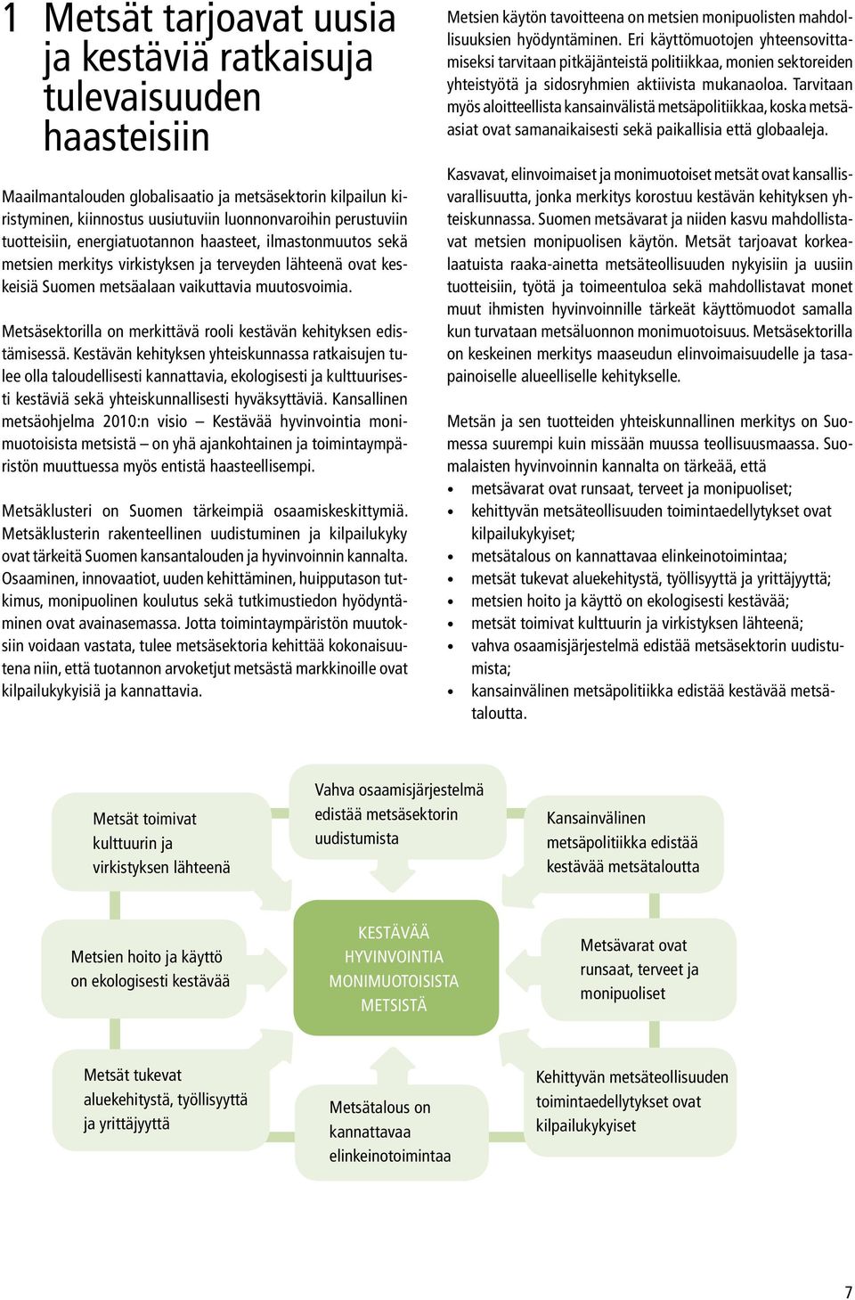 Metsäsektorilla on merkittävä rooli kestävän kehityksen edistämisessä.