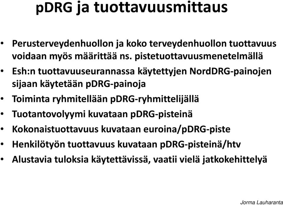 Toiminta ryhmitellään pdrg-ryhmittelijällä Tuotantovolyymi kuvataan pdrg-pisteinä Kokonaistuottavuus kuvataan