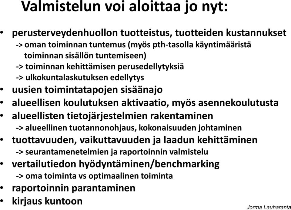 asennekoulutusta alueellisten tietojärjestelmien rakentaminen -> alueellinen tuotannonohjaus, kokonaisuuden johtaminen tuottavuuden, vaikuttavuuden ja laadun kehittäminen