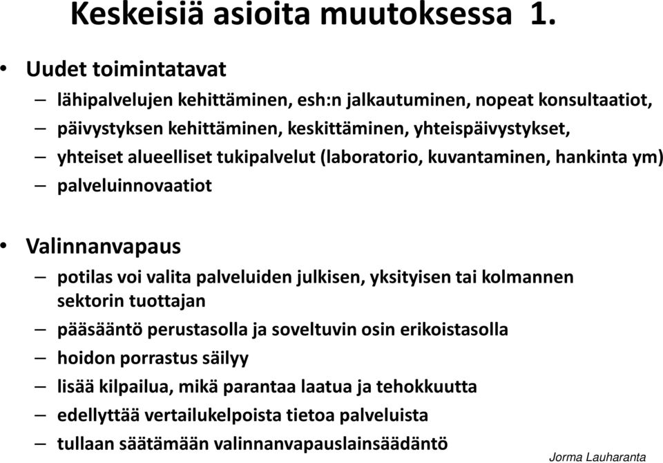 yhteispäivystykset, yhteiset alueelliset tukipalvelut (laboratorio, kuvantaminen, hankinta ym) palveluinnovaatiot Valinnanvapaus potilas voi valita