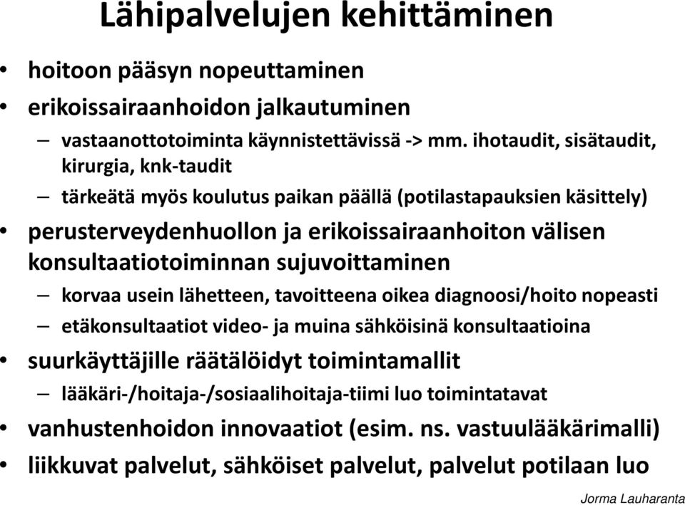 konsultaatiotoiminnan sujuvoittaminen korvaa usein lähetteen, tavoitteena oikea diagnoosi/hoito nopeasti etäkonsultaatiot video-ja muina sähköisinä konsultaatioina