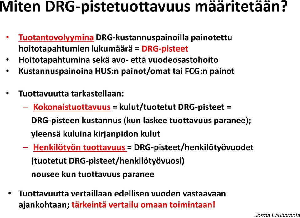 Kustannuspainoina HUS:n painot/omat tai FCG:n painot Tuottavuutta tarkastellaan: Kokonaistuottavuus = kulut/tuotetut DRG-pisteet = DRG-pisteen kustannus