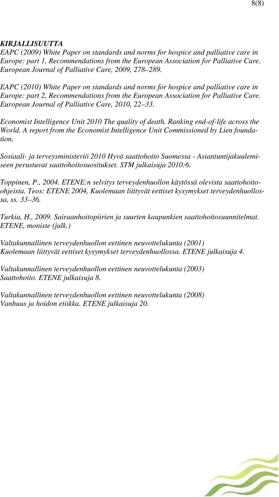 EAPC (2010) White Paper on standards and norms for hospice and palliative care in Europe: part 2, Recommendations from the European Association for Palliative Care.