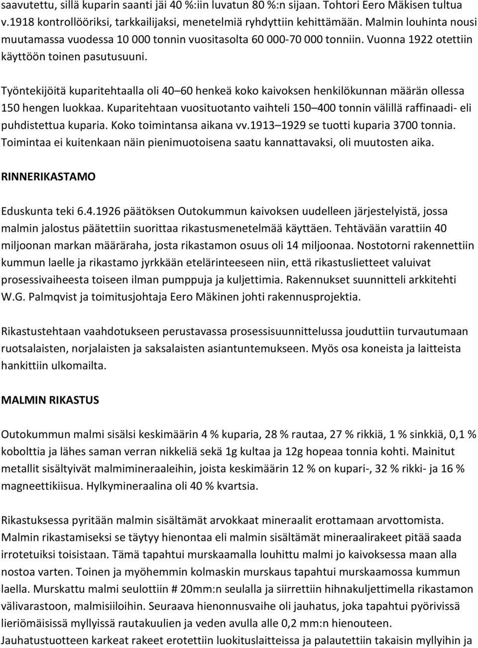 Työntekijöitä kuparitehtaalla oli 40 60 henkeä koko kaivoksen henkilökunnan määrän ollessa 150 hengen luokkaa.