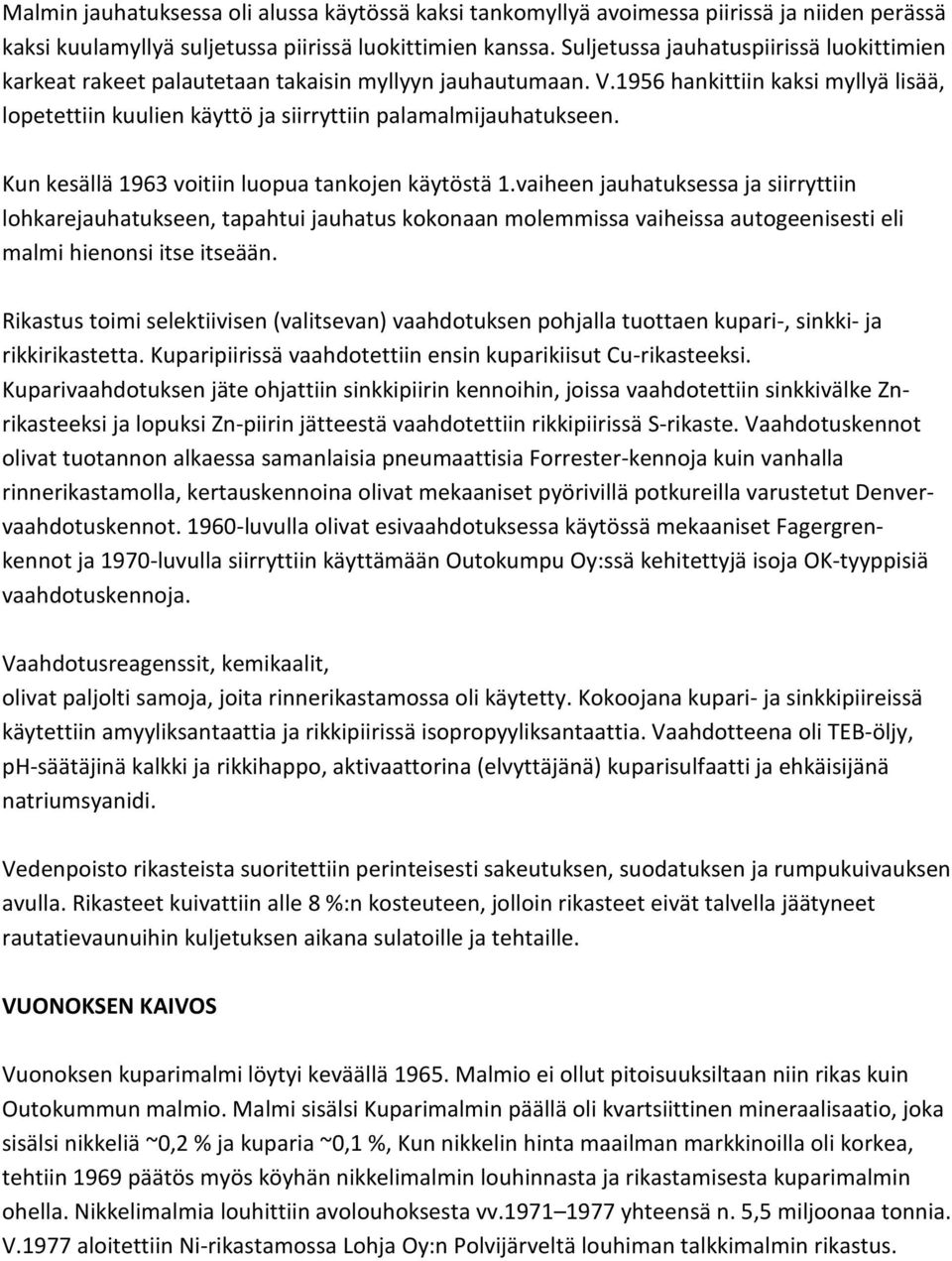 1956 hankittiin kaksi myllyä lisää, lopetettiin kuulien käyttö ja siirryttiin palamalmijauhatukseen. Kun kesällä 1963 voitiin luopua tankojen käytöstä 1.