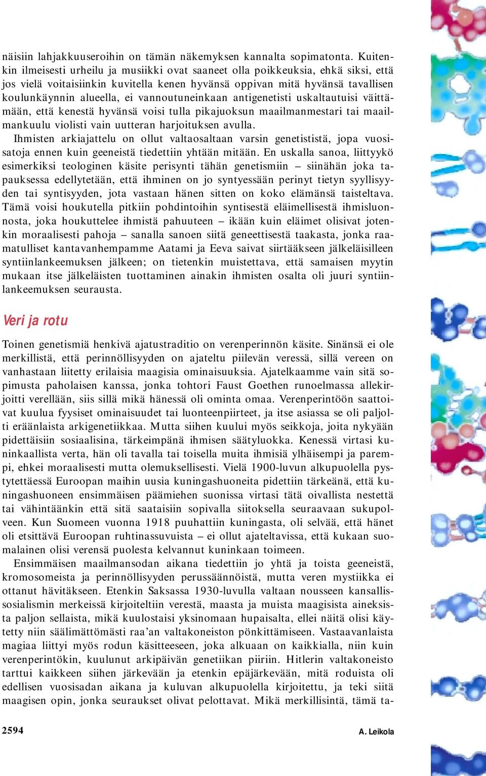 vannoutuneinkaan antigenetisti uskaltautuisi väittämään, että kenestä hyvänsä voisi tulla pikajuoksun maailmanmestari tai maailmankuulu violisti vain uutteran harjoituksen avulla.