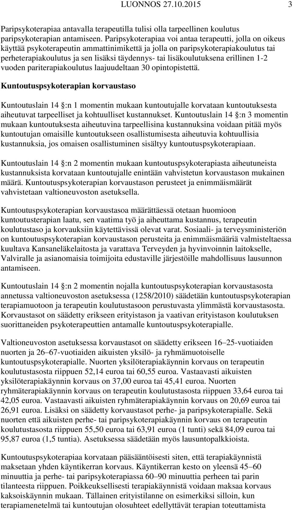 lisäkoulutuksena erillinen 1-2 vuoden pariterapiakoulutus laajuudeltaan 30 opintopistettä.