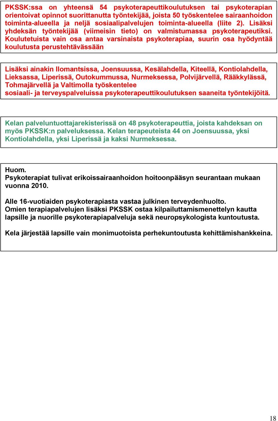 Koulutetuista vain osa antaa varsinaista psykoterapiaa, suurin osa hyödyntää koulutusta perustehtävässään Lisäksi ainakin Ilomantsissa, Joensuussa, Kesälahdella, Kiteellä, Kontiolahdella, Lieksassa,