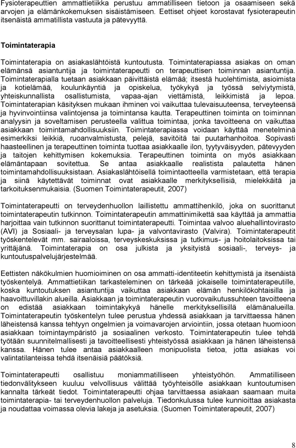 Toimintaterapiassa asiakas on oman elämänsä asiantuntija ja toimintaterapeutti on terapeuttisen toiminnan asiantuntija.