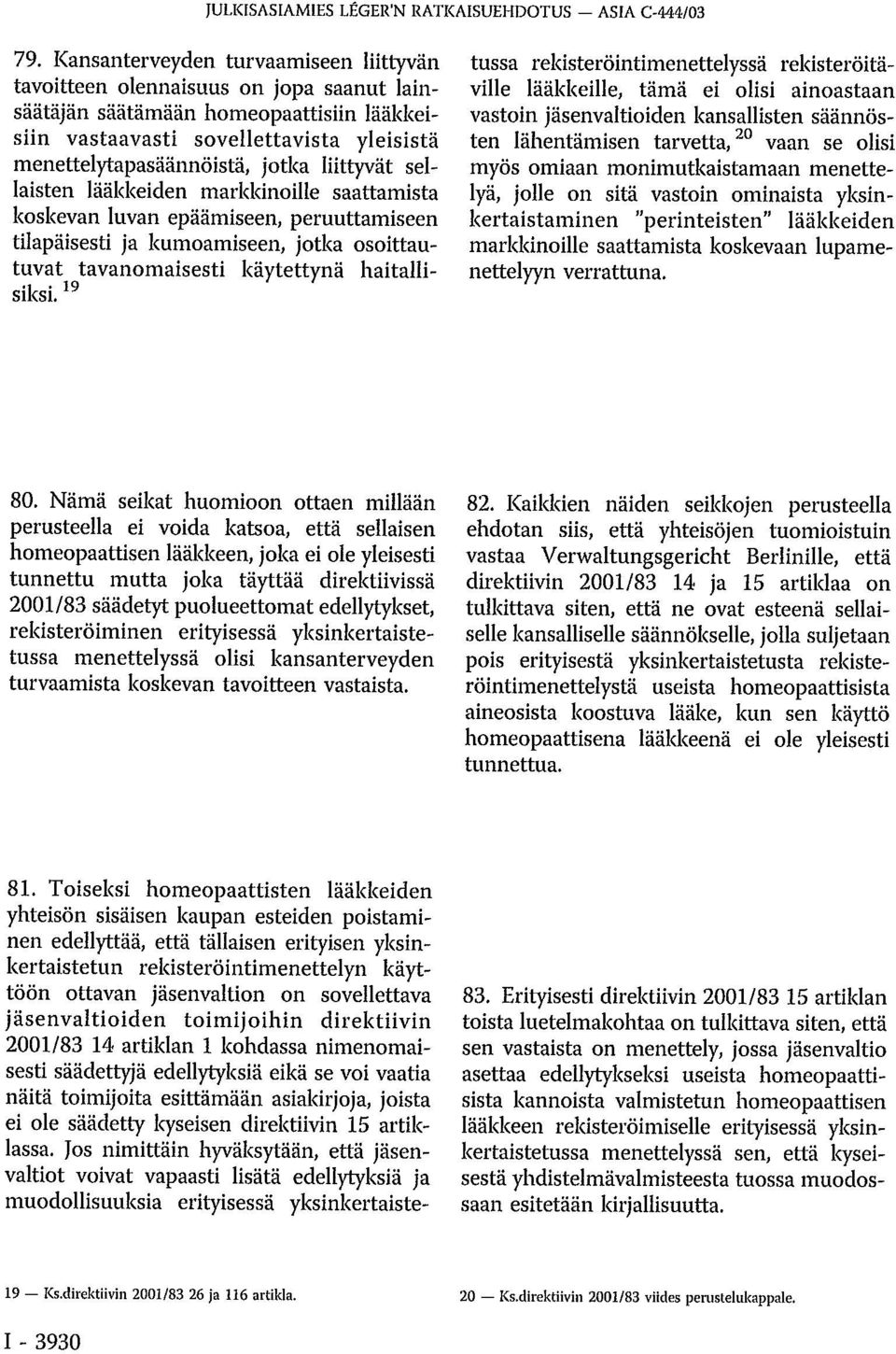 liittyvät sellaisten lääkkeiden markkinoille saattamista koskevan luvan epäämiseen, peruuttamiseen tilapäisesti ja kumoamiseen, jotka osoittautuvat tavanomaisesti käytettynä haitallisiksi. 19 81.