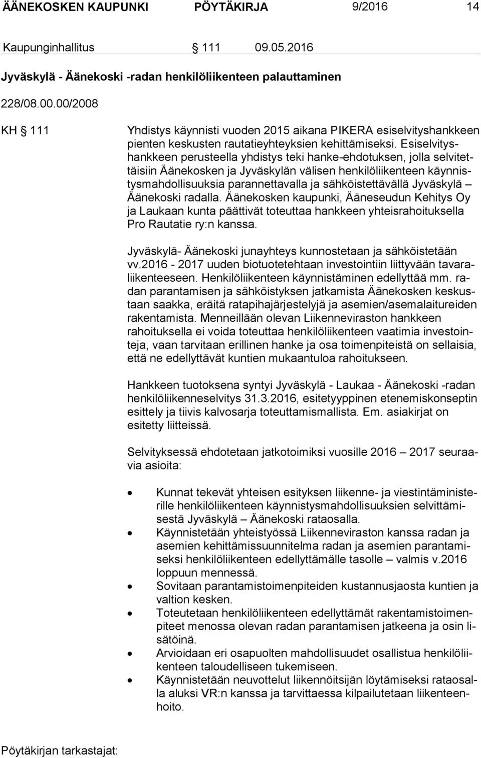 Esi sel vi tyshank keen perusteella yhdistys teki hanke-ehdotuksen, jolla sel vi tettäi siin Äänekosken ja Jyväskylän välisen henkilöliikenteen käyn nistys mah dol li suuk sia parannettavalla ja