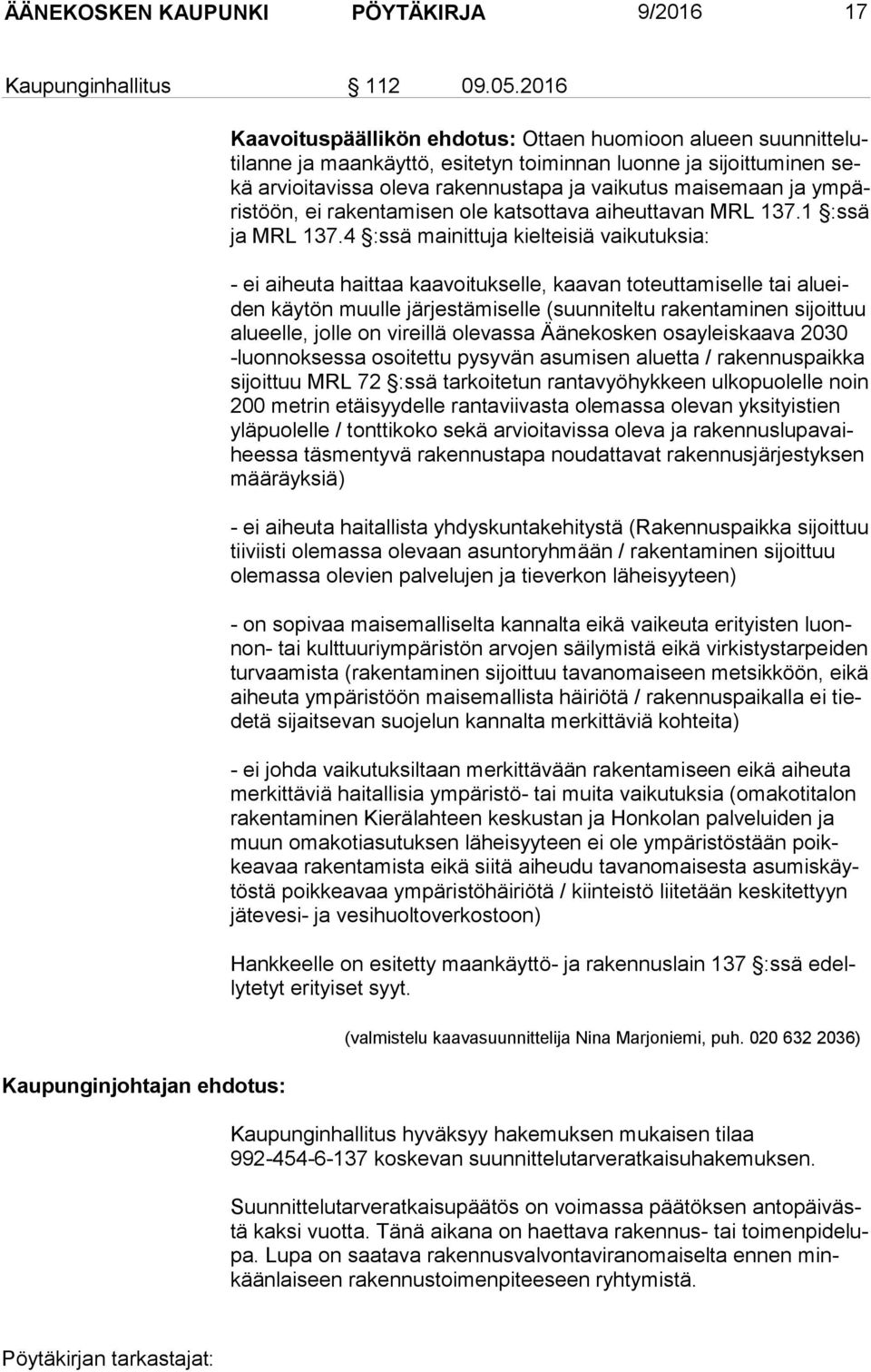 rakennustapa ja vai ku tus maisemaan ja ym päris töön, ei rakentamisen ole katsottava ai heut ta van MRL 137.1 :ssä ja MRL 137.