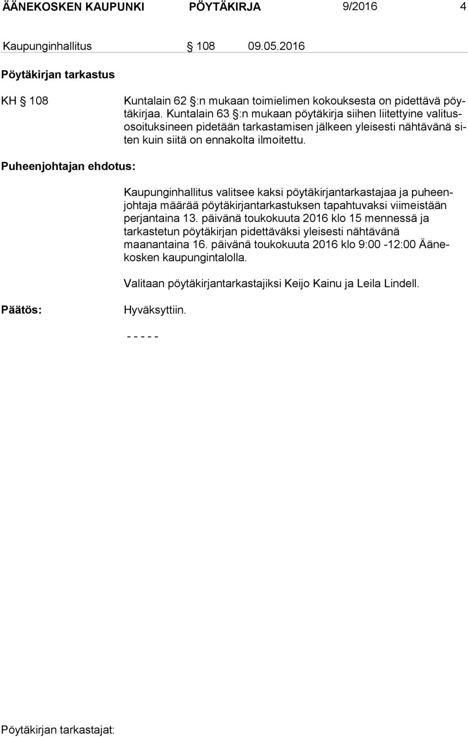 Puheenjohtajan ehdotus: Kaupunginhallitus valitsee kaksi pöytäkirjantarkastajaa ja puheenjohtaja määrää pöytäkirjantarkastuksen tapahtuvaksi viimeistään perjantaina 13.