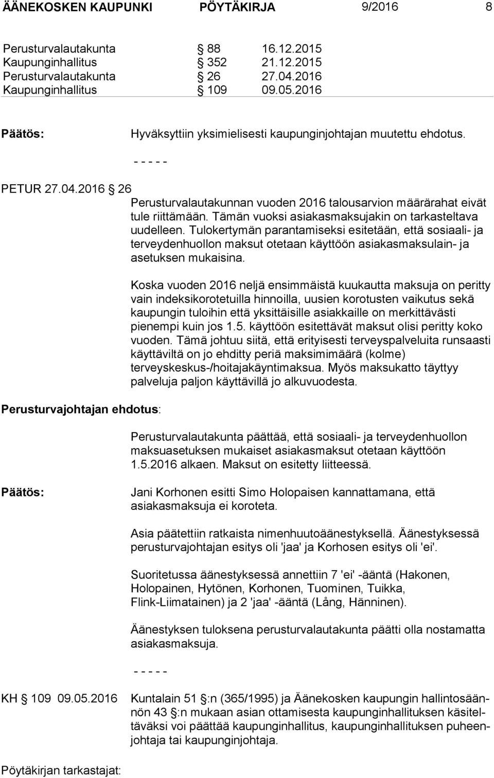 Tämän vuoksi asiakasmaksujakin on tarkasteltava uu del leen.