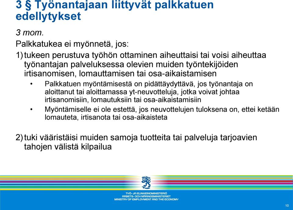 irtisanomisen, lomauttamisen tai osa-aikaistamisen Palkkatuen myöntämisestä on pidättäydyttävä, jos työnantaja on aloittanut tai aloittamassa yt-neuvotteluja,