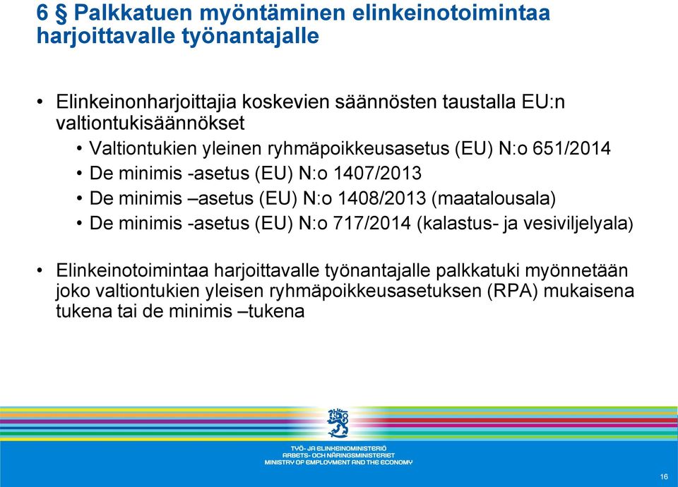 asetus (EU) N:o 1408/2013 (maatalousala) De minimis -asetus (EU) N:o 717/2014 (kalastus- ja vesiviljelyala) Elinkeinotoimintaa