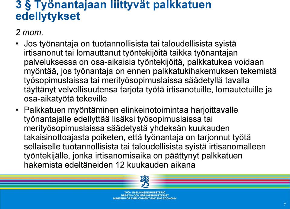 jos työnantaja on ennen palkkatukihakemuksen tekemistä työsopimuslaissa tai merityösopimuslaissa säädetyllä tavalla täyttänyt velvollisuutensa tarjota työtä irtisanotuille, lomautetuille ja