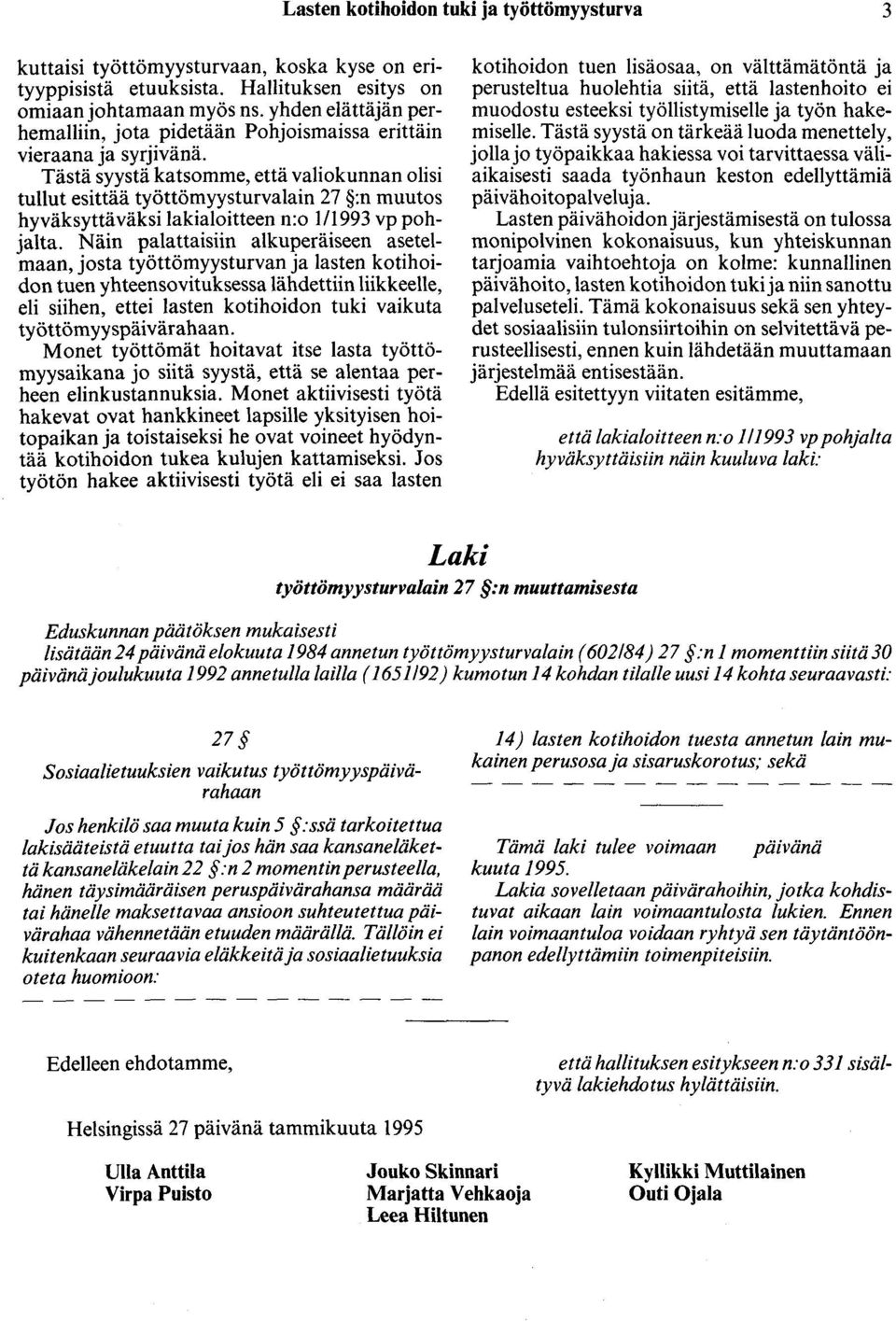 Tästä syystä katsomme, että valiokunnan olisi tullut esittää työttömyysturvalain 27 :n muutos hyväksyttäväksi lakialoitteen n:o 1/1993 vp pohjalta.