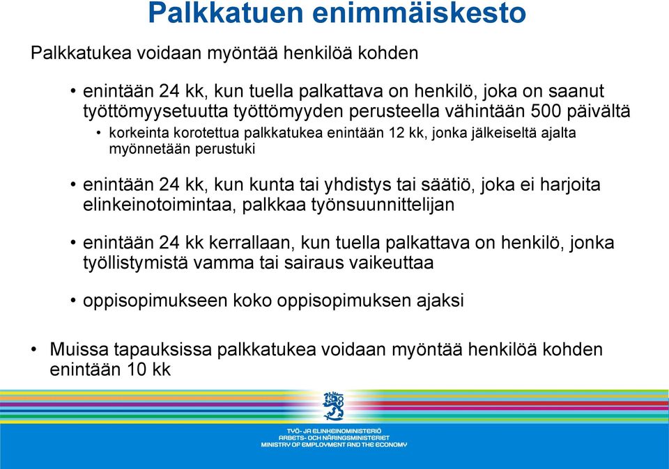 kun kunta tai yhdistys tai säätiö, joka ei harjoita elinkeinotoimintaa, palkkaa työnsuunnittelijan enintään 24 kk kerrallaan, kun tuella palkattava on henkilö,