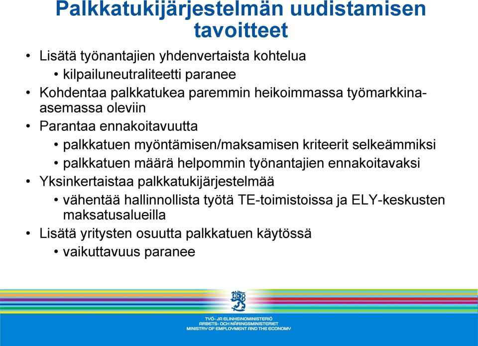 myöntämisen/maksamisen kriteerit selkeämmiksi palkkatuen määrä helpommin työnantajien ennakoitavaksi Yksinkertaistaa