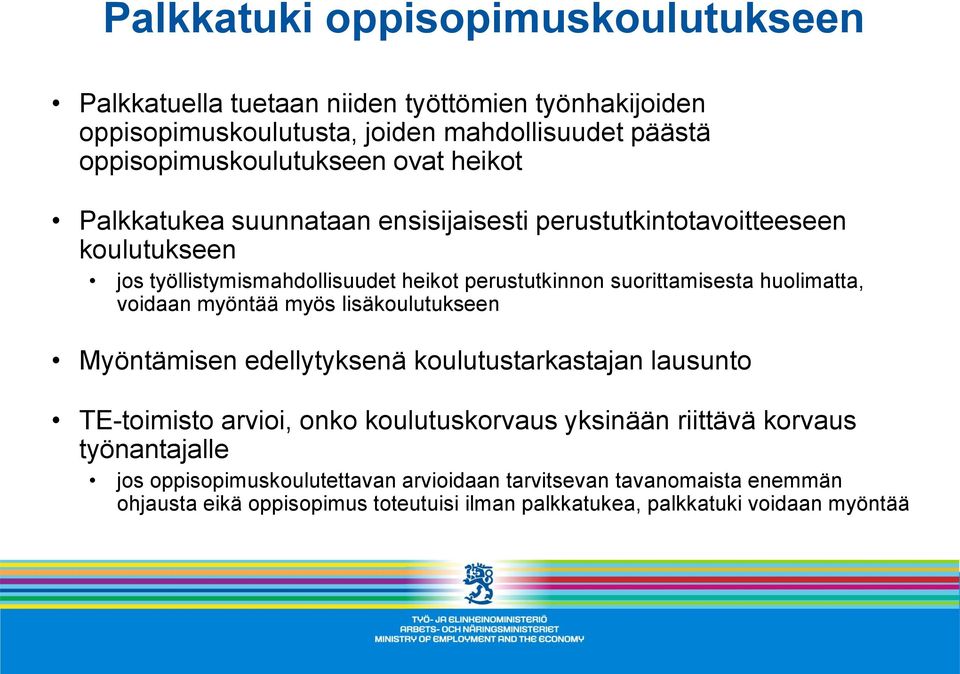 huolimatta, voidaan myöntää myös lisäkoulutukseen Myöntämisen edellytyksenä koulutustarkastajan lausunto TE-toimisto arvioi, onko koulutuskorvaus yksinään riittävä