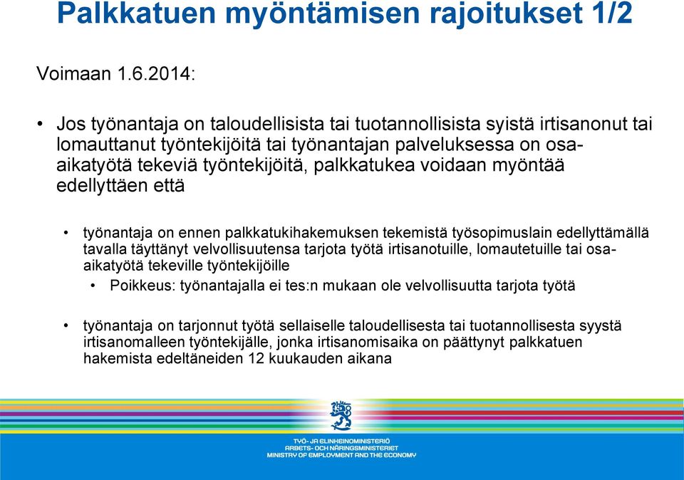 palkkatukea voidaan myöntää edellyttäen että työnantaja on ennen palkkatukihakemuksen tekemistä työsopimuslain edellyttämällä tavalla täyttänyt velvollisuutensa tarjota työtä