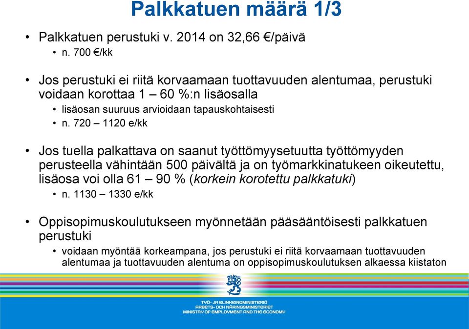 720 1120 e/kk Jos tuella palkattava on saanut työttömyysetuutta työttömyyden perusteella vähintään 500 päivältä ja on työmarkkinatukeen oikeutettu, lisäosa voi olla 61