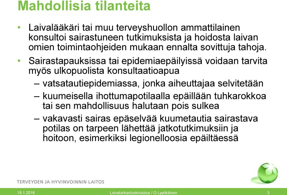 Sairastapauksissa tai epidemiaepäilyissä voidaan tarvita myös ulkopuolista konsultaatioapua vatsatautiepidemiassa, jonka aiheuttajaa selvitetään