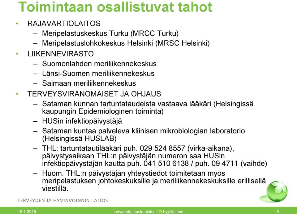 Sataman kuntaa palveleva kliinisen mikrobiologian laboratorio (Helsingissä HUSLAB) THL: tartuntatautilääkäri puh.