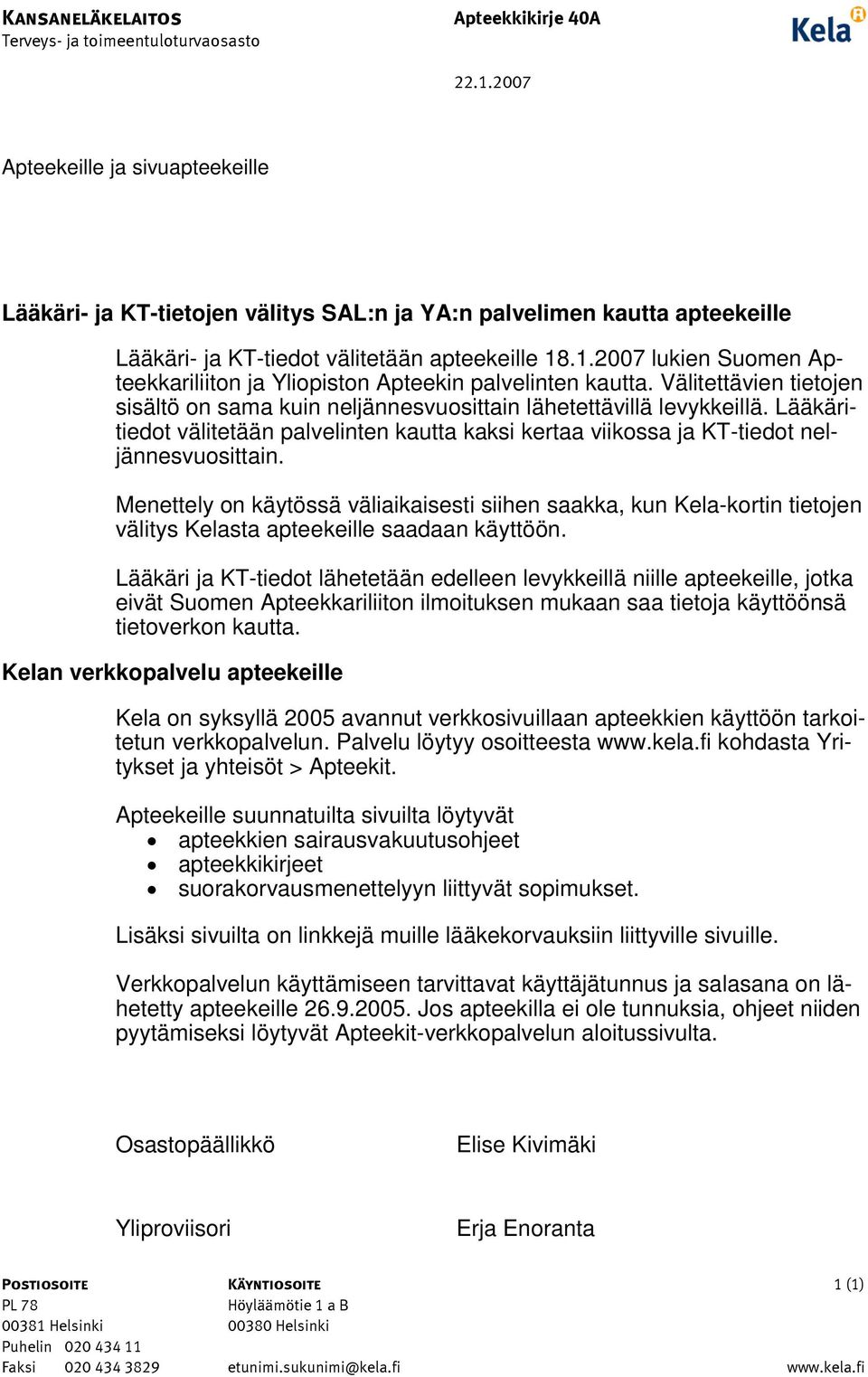 Menettely on käytössä väliaikaisesti siihen saakka, kun Kela-kortin tietojen välitys Kelasta apteekeille saadaan käyttöön.