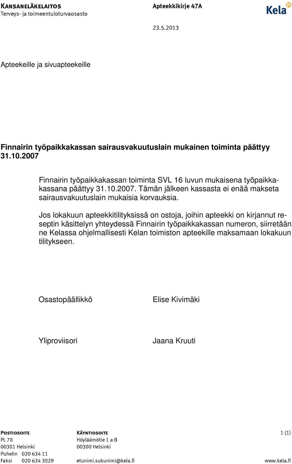 Jos lokakuun apteekkitilityksissä on ostoja, joihin apteekki on kirjannut reseptin käsittelyn yhteydessä Finnairin työpaikkakassan numeron, siirretään ne Kelassa