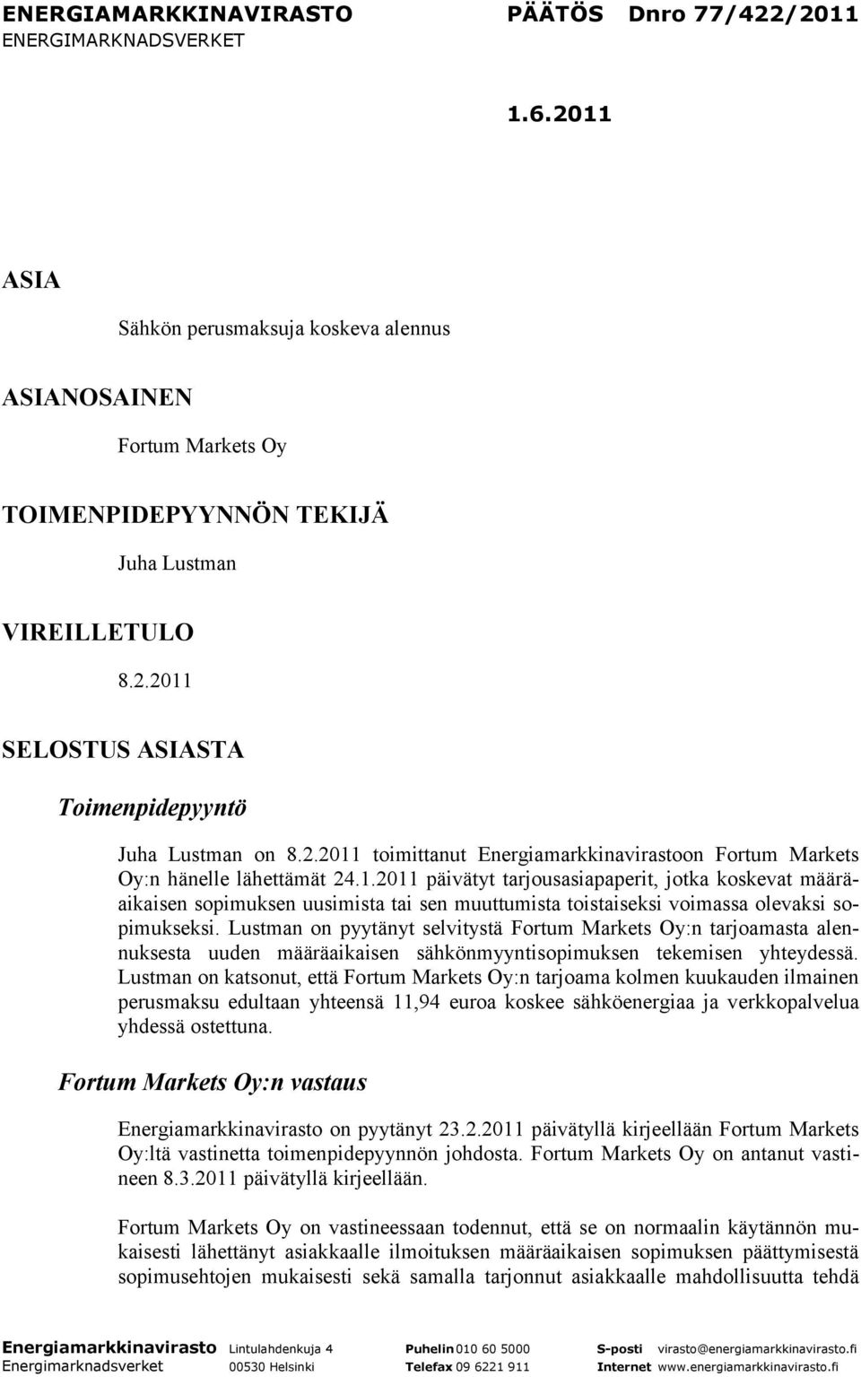 Lustman on pyytänyt selvitystä Fortum Markets Oy:n tarjoamasta alennuksesta uuden määräaikaisen sähkönmyyntisopimuksen tekemisen yhteydessä.