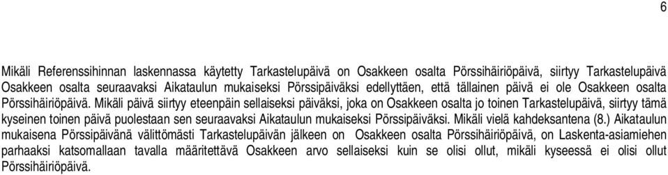 Mikäli päivä siirtyy eteenpäin sellaiseksi päiväksi, joka on Osakkeen osalta jo toinen Tarkastelupäivä, siirtyy tämä kyseinen toinen päivä puolestaan sen seuraavaksi Aikataulun mukaiseksi