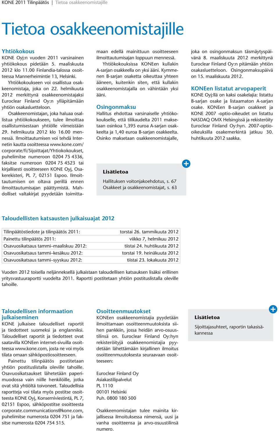 helmikuuta 2012 merkittynä osakkeenomistajaksi Euroclear Finland Oy:n ylläpitämään yhtiön osakasluetteloon.