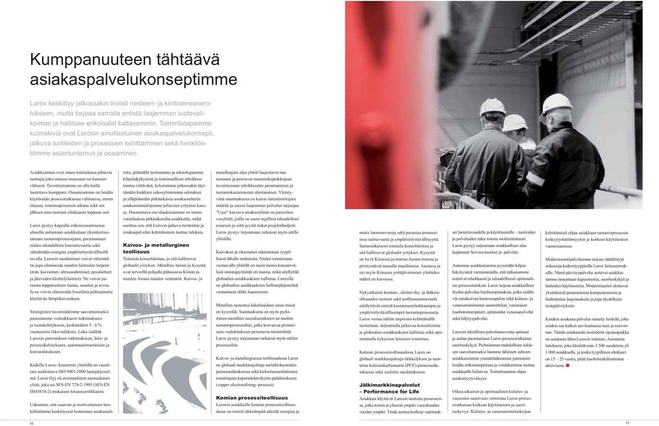 teita, pitämällä tuotteemme ja teknologiamme kilpailukykyisinä ja toiminnallisen tehokkuutemme riittävänä, kykenemme jatkossakin täyttämään kaikkien sidosryhmiemme odotukset ja ylläpitämään