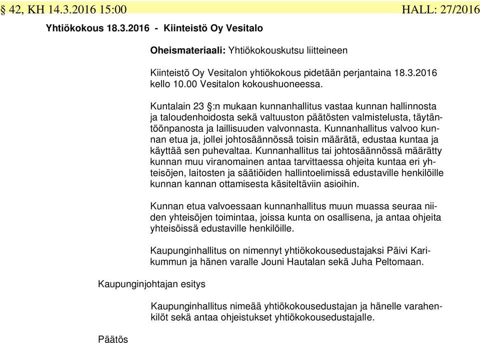 Kuntalain 23 :n mukaan kunnanhallitus vastaa kunnan hallinnosta ja taloudenhoidosta sekä valtuuston päätösten valmistelusta, täytäntöönpanosta ja laillisuuden valvonnasta.